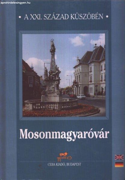 Mosonmagyaróvár - A XXI. század küszöbén - dr. (főszerk.) Kasza Sándor