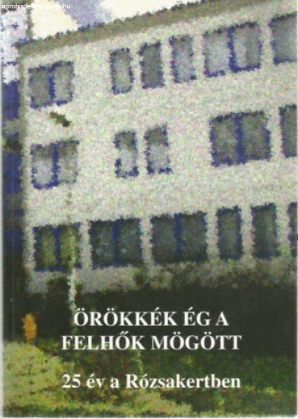 Örökkék ég a felhők mögött (25 év a Rózsakertben) - Ladányiné Sütő
Tünde - Nagyné Bitter Ilona (szerk.)