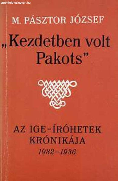 "Kezdetben volt Pakots" az Ige-íróhetek krónikája 1932-1936 - M.
Pásztor József