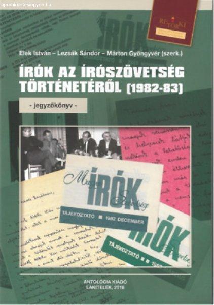 Írók az írószövetség történetéről (1982-83) jegyzőkönyv - Elek
István - Lezsák Sándor - Márton Gyöngyvér)