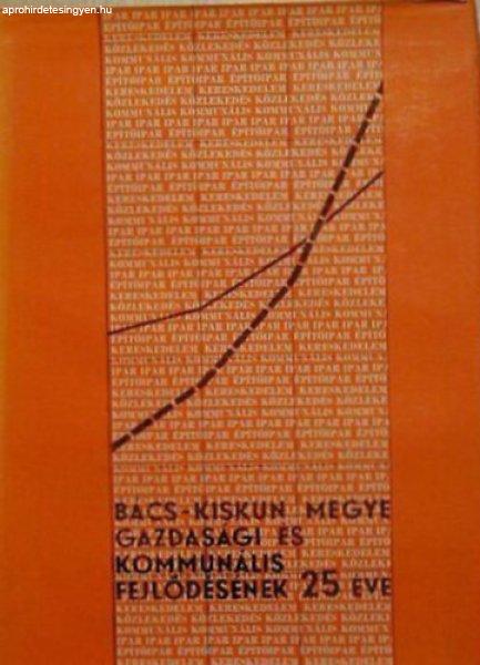 Bács-Kiskun megye gazdasági és kommunális fejlődésének 25 éve - Dr.
Kőrös Gáspár