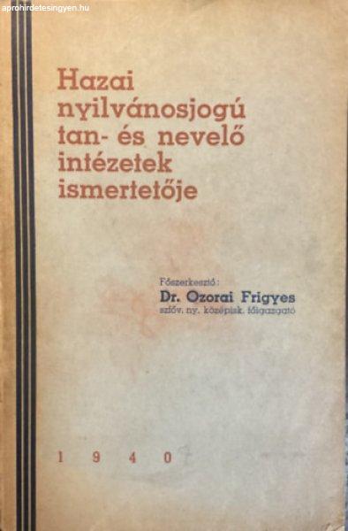 Hazai nyilvánosjogú tan- és nevelő intézetek ismertetője 1940 - Dr. Ozorai
Frigyes