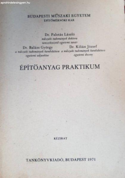 Építőanyag praktikum - Dr. Palotás László; Dr. Balász György; Dr.
Kilián József