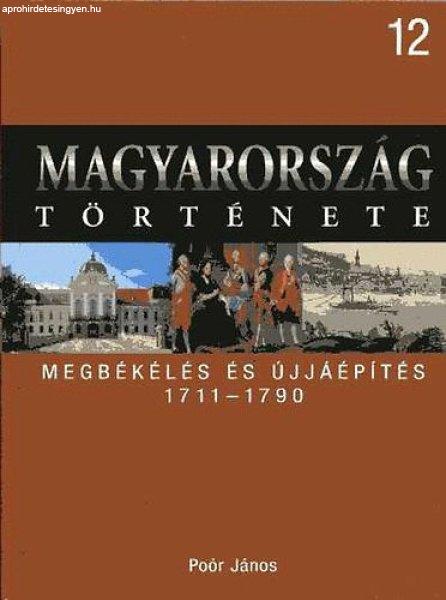 Magyarország története 12. Megbékülés és újjáépítés 1711-1790 -
Poór János