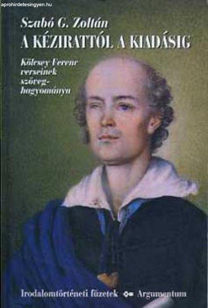 A kézirattól a kiadásig-Kölcsey Ferenc verseinek szöv. - Szabó G. Zoltán