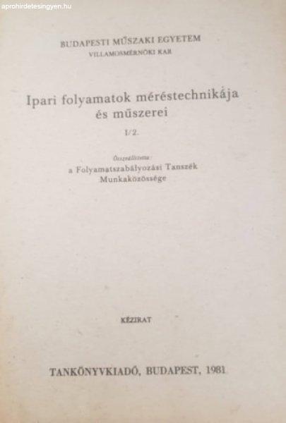 Ipari folyamatok méréstechnikája és műszerei I/2. - Folyamatszabályozási
Tanszék Munkaközössége (összeállította)