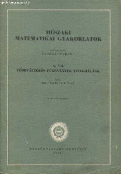 Műszaki matematikai gyakorlatok A. VII. Többváltozós függvények
integrálása - Dr. Bajcsay Pál