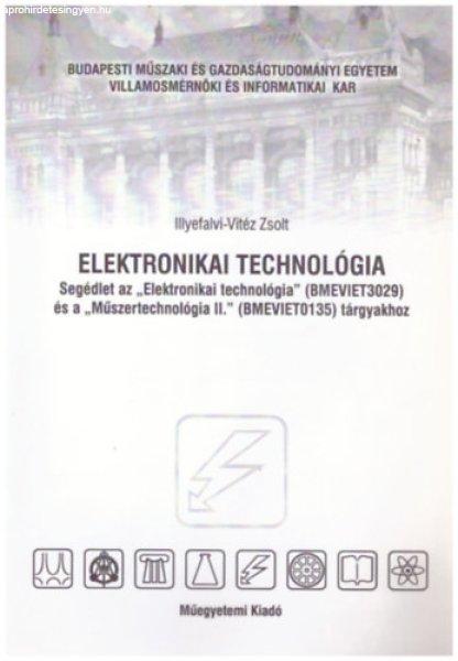 Elektronikai technológia (Segédlet az "Elektronikai technológia"
és a "Műszertechnológia II." tárgyakhoz - Illyefalvi-Vitéz Zsolt