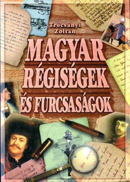 Magyar régiségek és furcsaságok - Trócsányi Zoltán