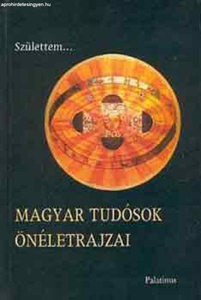 Születtem... Magyar tudósok önéletrajzai - Új Palatinus Könyvesház Kft.