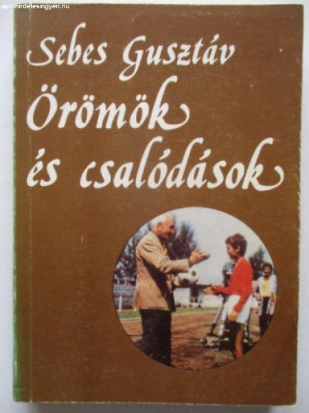 Örömök és csalódások - Egy sportvezető emlékei - Sebes Gusztáv