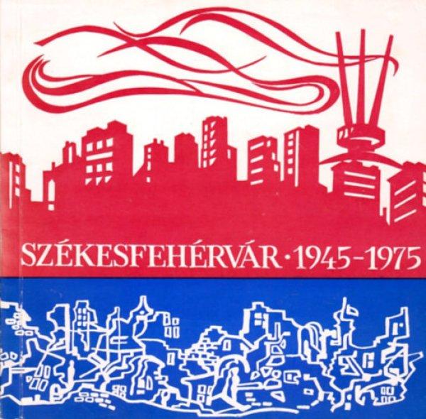 Székesfehérvár 1945-1975 -