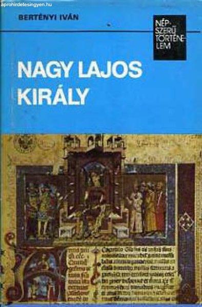 Nagy Lajos király (Bertényi) - Bertényi Iván