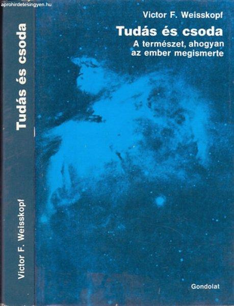 Tudás és csoda (A természet, ahogyan az ember megismerte) - Victor F.
Weisskopf