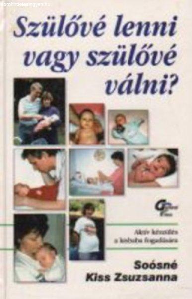 Szülőnek lenni vagy szülővé válni? - Soósné Dr. Kiss Zsuzsanna