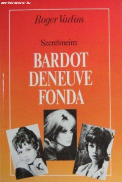 Szerelmeim: Bardot, Deneuve, Fonda - Roger Vadim