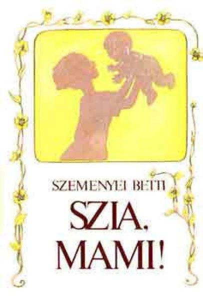 Szia, mami! - Szemenyei Betti