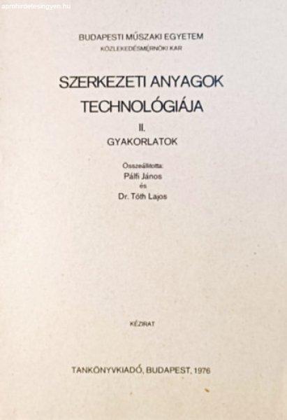 Szerkezeti anyagok technológiája II. - Gyakorlatok - Pálfi János, Dr. Tóth
Lajos