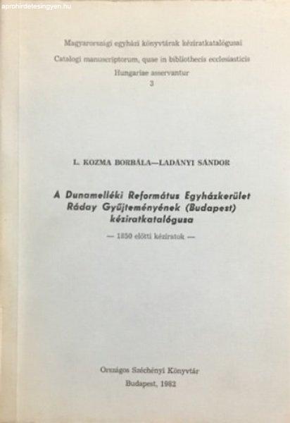 A Dunamelléki Református Egyházkerület Ráday Gyűjteményének (Budapest)
kéziratkatalógusa - 1850 előtti kéziratok - L. Kozma Borbála, Ladányi
Sándor