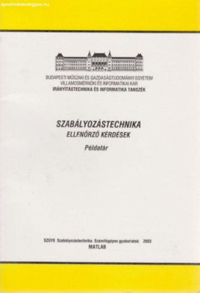 Szabályozástechnika - Ellenőrző kérdések - Példatár - Dr. Csubák Tibor,
Dr. Juhász Ferencné, Dr. Villányi Imre, Dr. Szilágyi Béla