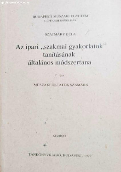 Az ipari "szakmai gyakorlatok" tanításának általános módszertana
(Műszaki oktatók számára) - Szatmáry Béla