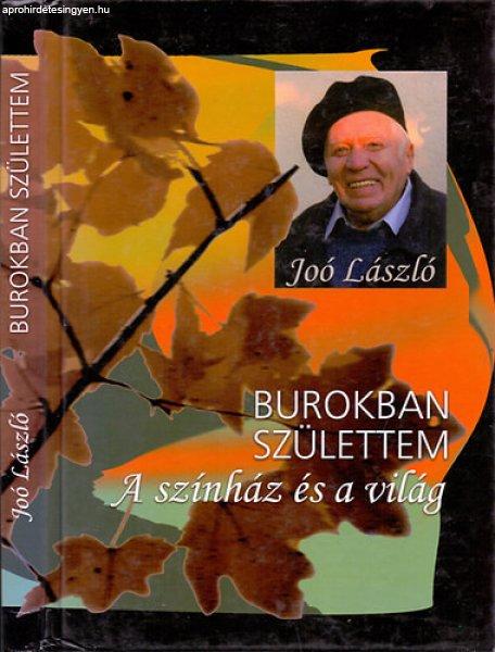 Burokban születtem - A színház és a világ - Joó László