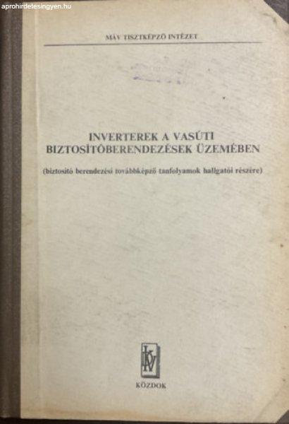 Inverterek a vasúti biztosítóberendezések üzemében - MÁV - Fenyvesi
Mátyás - Füzesi Endre - Lencsés József (szerk.)