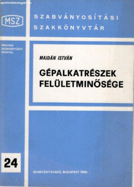 Gépalkatrészek felületminősége -Szabványosítási Szakkönyvtár 24. -
Majdán István