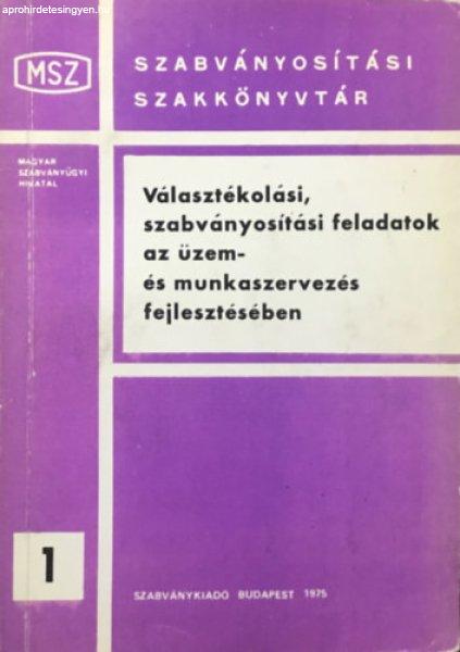 Szabványosítási szakkönyvtár 1. - Választékolási, szabványosítási
feladatok az üzem- és munkaszervezés fejlesztésében - Földi Pál