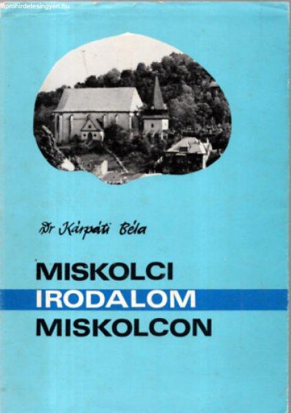 Miskolci Irodalom Miskolcon - Kárpáti Béla