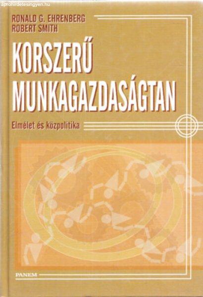 Korszerű munkagazdaságtan - Elmélet és közpolitika - Ronald G. Ehrenberg ·
Robert Smith