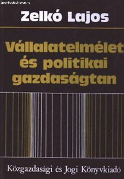 Vállalatelmélet és politikai gazdaságtan - Zelkó Lajos