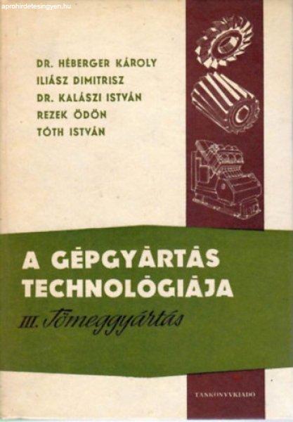 A gépgyártás technológiája III. Tömeggyártás -
Héberger-Iliász-Kalászi-Rezek-Tóth