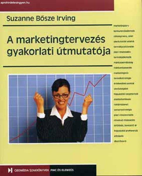 A marketingtervezés gyakorlati útmutatója - Suzanne Bősze Irving