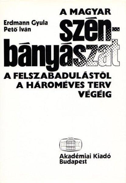 A magyar szénbányászat a felszabadulástól a hároméves terv végéig -
Erdmann Gyula; Pető Iván