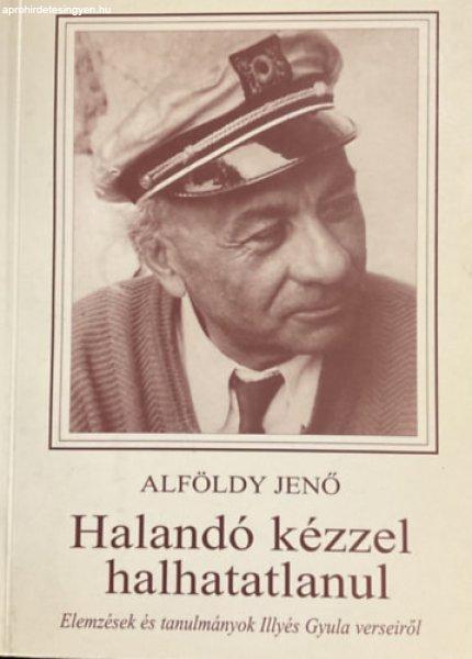 Halandó kézzel halhatatlanul (Elemzések Illyés Gyula verseiről) - Alföldy
Jenő