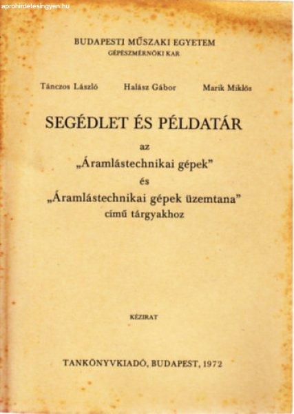 Segédlet és példatár az "Áramlástechnikai gépek" és
"Áramlástechnikai gépek üzemtana" című tárgyakhoz - Tánczos
László, Halász Gábor, Marik Miklós