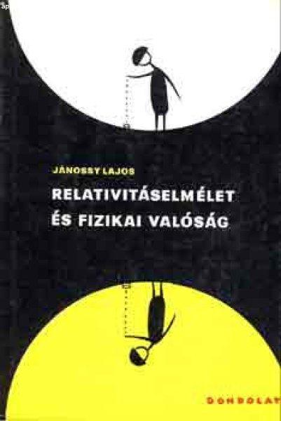 Relativitáselmélet és fizikai valóság - Jánossy Lajos