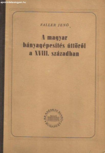 A magyar bányagépesítés úttörői a XVIII. században - Faller Jenő