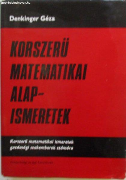 Korszerű matematikai alapismeretek - Korszerű matematikai ismeretek gazdasági
szakemberek számára - Dr. Denkinger Géza