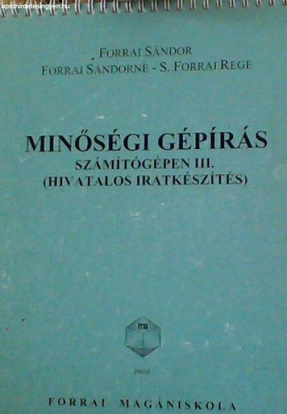 Minőségi gépírás számítógépen III. - HIVATALOS IRATKÉSZÍTÉS -
Forrai-Forrai