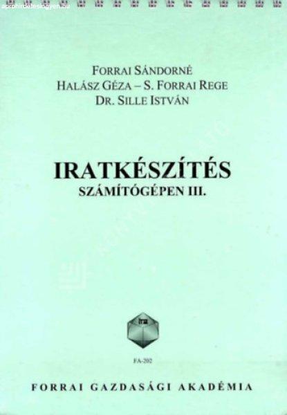 Iratkészítés számítógépen III. - Forrai-Halász-S.Forrai-Dr. Sille