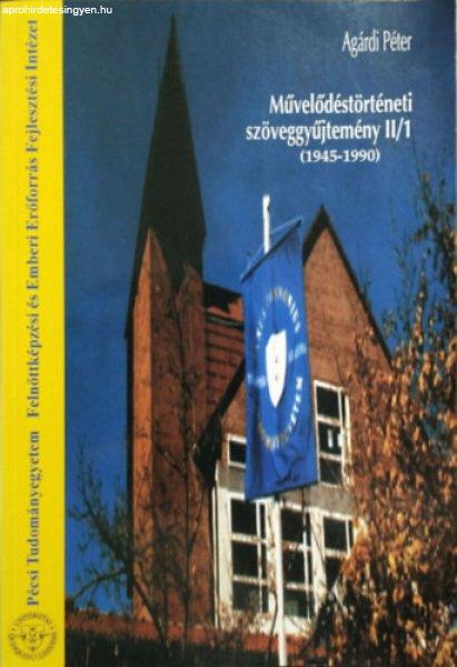 Művelődéstörténeti szöveggyűjtemény II/1 (1945-1990) - Válogatás a
magyar művelődés 1945 és 1990 közötti történetének dokumentumaiból -
Agárdi Péter