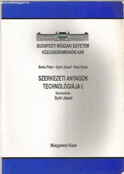 Szerkezeti anyagok technológiája I. - Dr. Győri József Dr. Kiss Gyula Dr.
Berke Péter