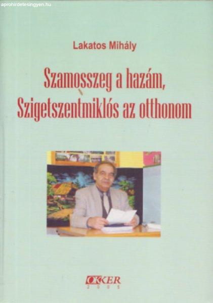 Szamosszeg a hazám, Sztigetszentmiklós az otthonom - Lakatos Mihály cigány
pedagógus önéletrajzi írása a III. évezred küszöbén - Lakatos Mihály