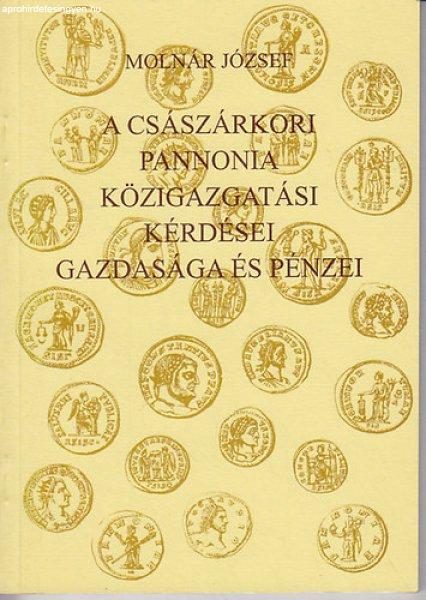 A császárkori Pannonia közigazgatási kérdései, gazdasága és pénzei -
Molnár József