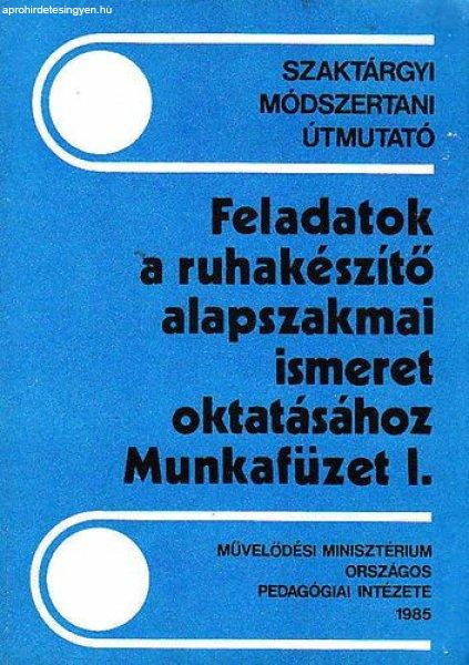 Feladatok a ruhakészítő alapszakmai ismeret oktatásához-Munkafüzet I. -