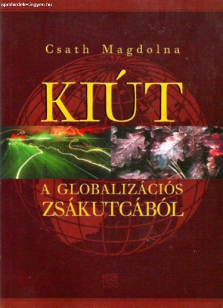 Kiút a globalizációs zsákutcából - Csath Magdolna