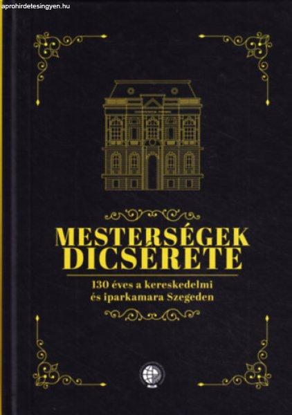 Mesterségek dicsérete - 130 éves a kereskedelmi és iparkamara Szegeden -