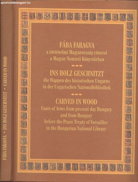 Fába faragva (A történelmi Magyarország címerei a Magyar Nemzeti
Könyvtárban)- többnyelvű - Fülep Katalin (szerk.)